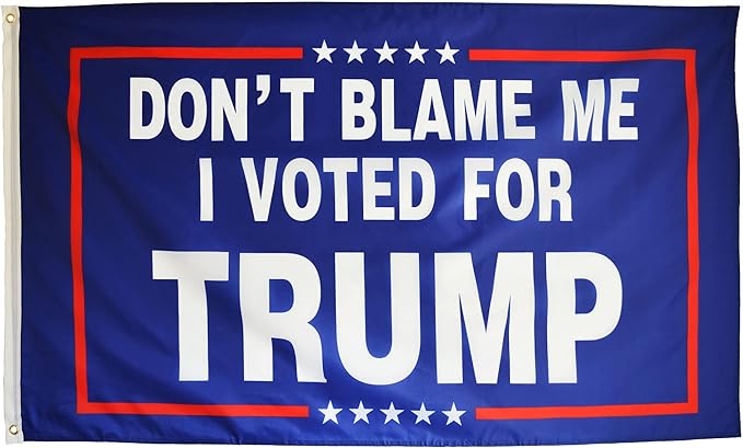 TRUMP Flag - "DON'T BLAME ME I VOTED FOR TRUMP"