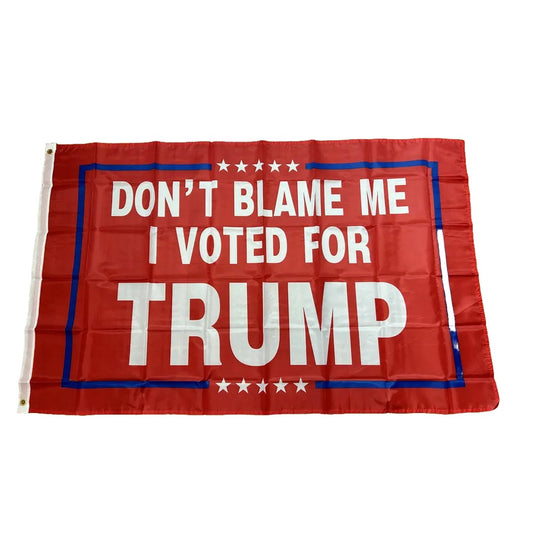 TRUMP Flag- “DON’T BLAME ME I VOTED FOR TRUMP" Flag; RED EDITION